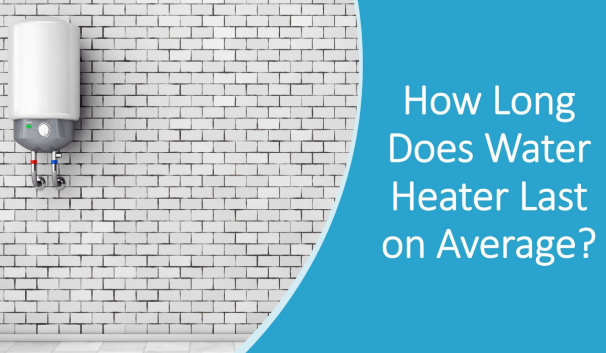 How Long Do Water Heaters Last